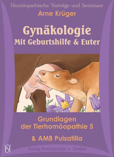Gynäkologie. Mit Geburtshilfe & Euter. AMB Pulsatilla. Grundlagen der Tierhomöopathie 5