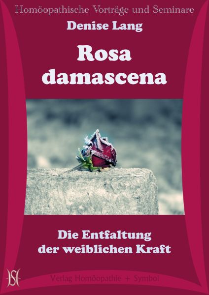 Rosa damascena. Die Entfaltung der weiblichen Kraft