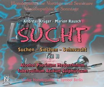 Sucht II - Suchen, Siechen, Sehnsucht - Alcohol, Psor., Med., Tub., Sulf.ac.