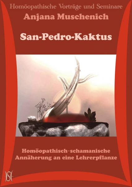 San-Pedro-Kaktus. Homöopathisch-schamanische Annäherung an eine Lehrerpflanze