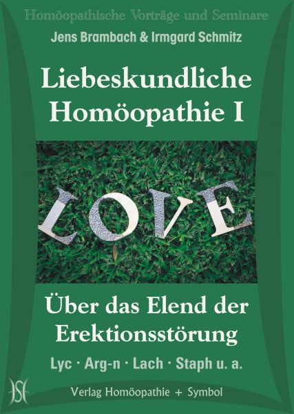 Liebeskundliche Homöopathie I - Über das Elend der Erektionsstörung. Lyc, Arg-n, Lach, Staph u. a.