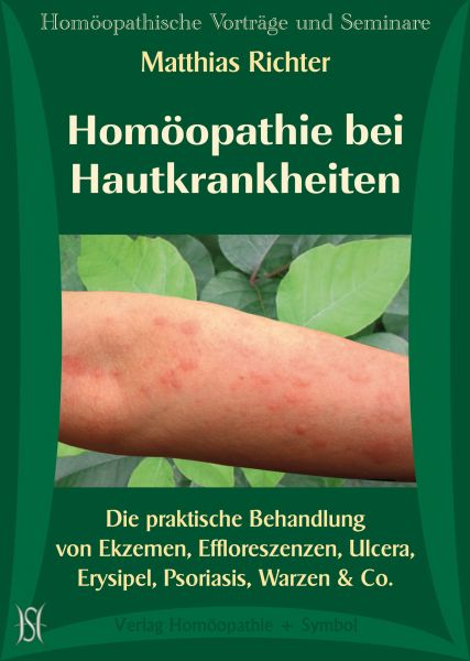 Homöopathie bei Hautkrankheiten. Die praktische Behandlung von Ekzemen, Effloreszenzen, Ulcera, Erysipel, Psoriasis, Warzen & Co