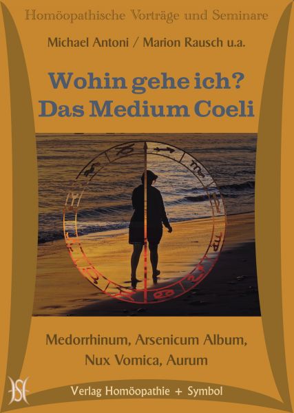 Wohin gehe ich? Medorrhinum, Arsen, Nux Vomica, Aurum (Das Medium Coeli)