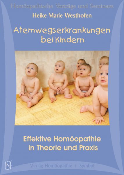 Atemwegserkrankungen bei Kindern - Effektive Homöopathie in Theorie und Praxis. (Berliner Kurs 2)