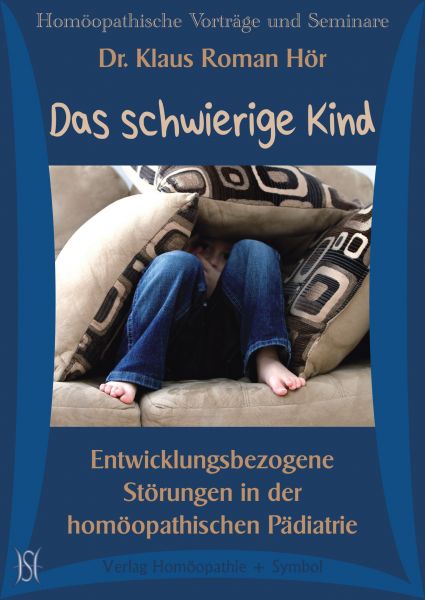 Das schwierige Kind. Entwicklungsbezogene Störungen in der homöopathischen Pädiatrie
