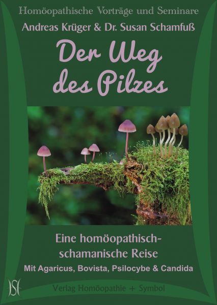 Der Weg des Pilzes. Eine homöopathisch-schamanische Reise. Agaricus, Bovista, Psilocybe, Candida
